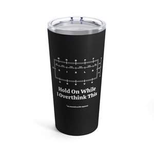 Tumbler 20oz - Hold On While I Overthink - Dressage