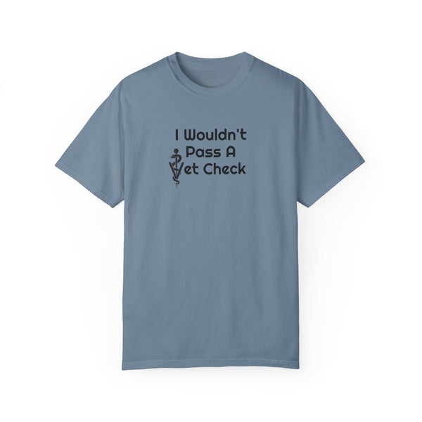 Unisex Garment-Dyed T-shirt - Wouldn't Pass Vet Check (Vet Symbol)