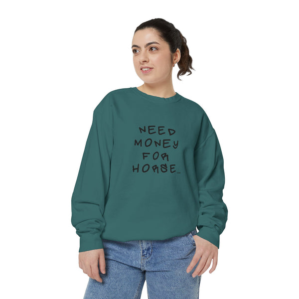 Unisex Garment-Dyed Sweatshirt - Need Money For Horse