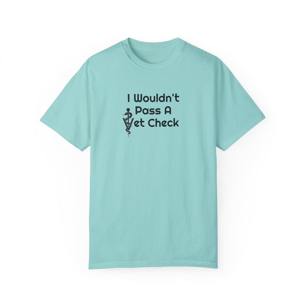 Unisex Garment-Dyed T-shirt - Wouldn't Pass Vet Check (Vet Symbol)