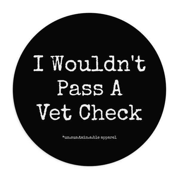 Mouse Pad  - I Wouldn't Pass A Vet Check