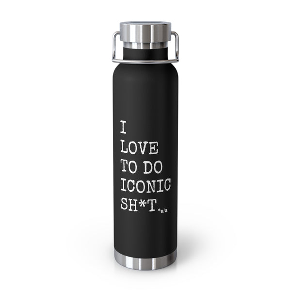 Copper Vacuum Insulated Bottle, 22oz - I Love To Do Iconic Sh*t - Black