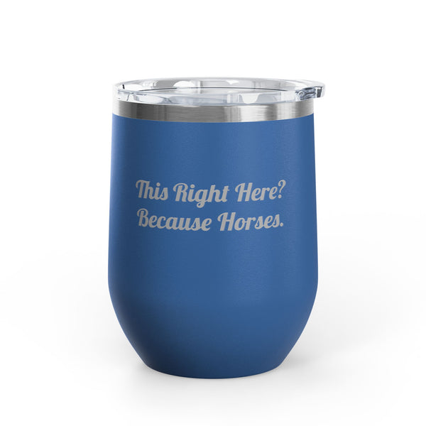 Wine Tumbler, 12oz - Because Horses - Script Font