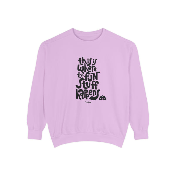 Premium Unisex Garment-Dyed Sweatshirt - This Is Where The Fun Stuff Happens