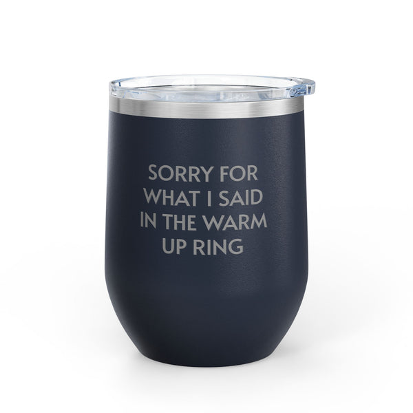 Wine Tumbler, 12oz - Sorry/Warm Up Ring