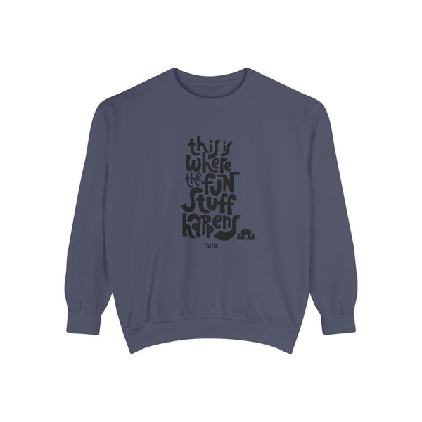 Premium Unisex Garment-Dyed Sweatshirt - This Is Where The Fun Stuff Happens