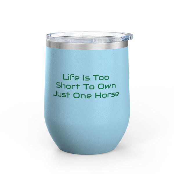 Wine Tumbler, 12oz - Life Is Too Short - Color Options