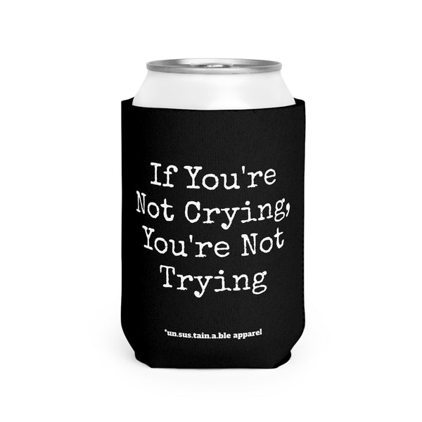 Can Cooler Sleeve - PRINTED ON BOTH SIDES - If You're Not Crying