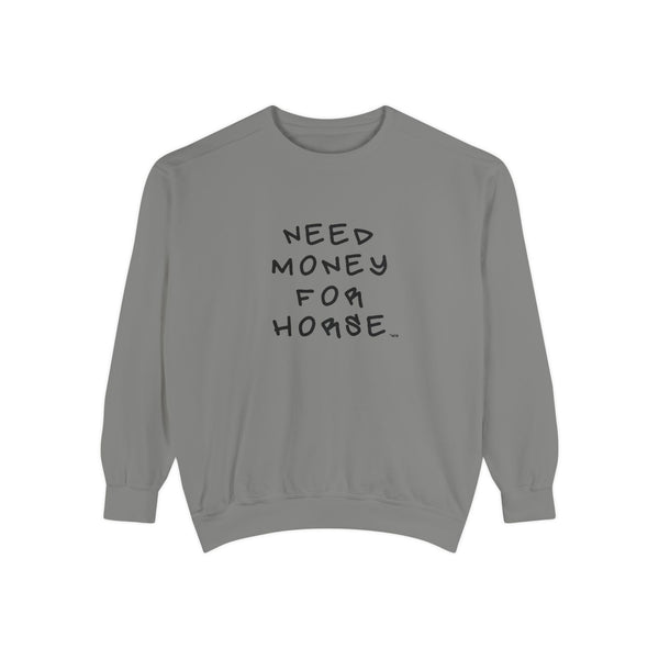 Unisex Garment-Dyed Sweatshirt - Need Money For Horse