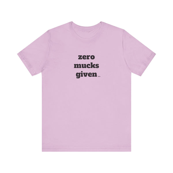 Unisex Jersey Short Sleeve Tee - Zero Mucks Given