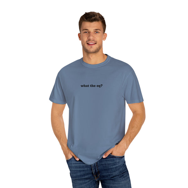 Unisex Garment-Dyed T-shirt - What The EQ?