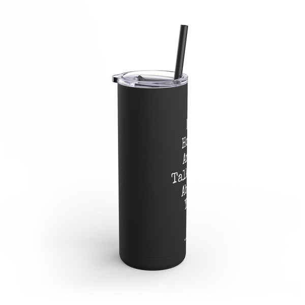 Maars Maker Skinny Matte Tumbler, 20oz - My Horse And I Talk