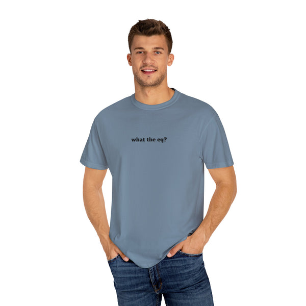 Unisex Garment-Dyed T-shirt - What The EQ?