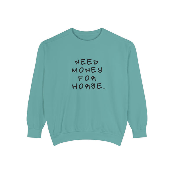 Unisex Garment-Dyed Sweatshirt - Need Money For Horse