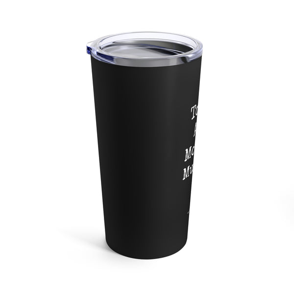 Tumbler 20oz - Tough As A Mother Mucker