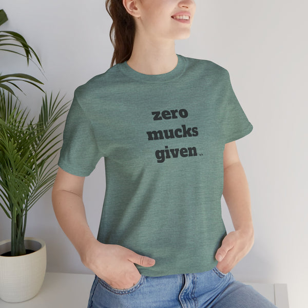 Unisex Jersey Short Sleeve Tee - Zero Mucks Given