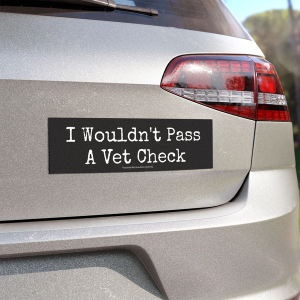 Car Magnets - I Wouldn't Pass A Vet Check