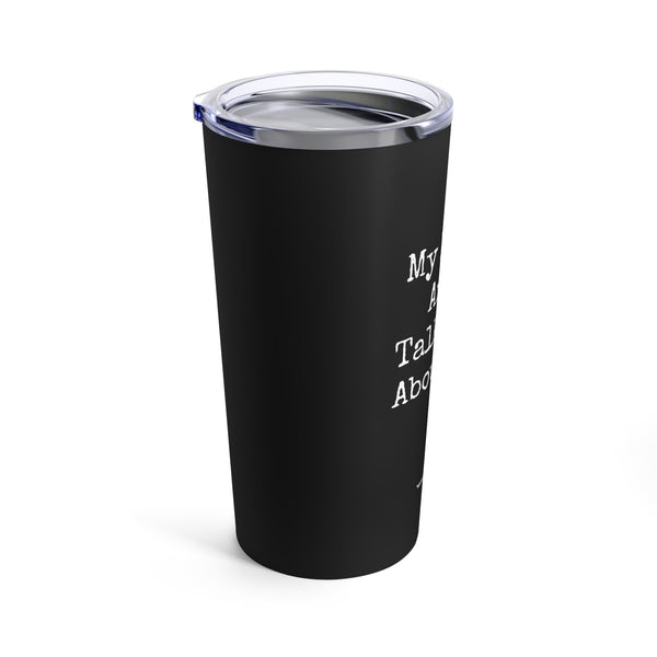 Tumbler 20oz - My Horse And I Talk