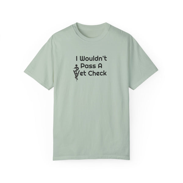 Unisex Garment-Dyed T-shirt - Wouldn't Pass Vet Check (Vet Symbol)