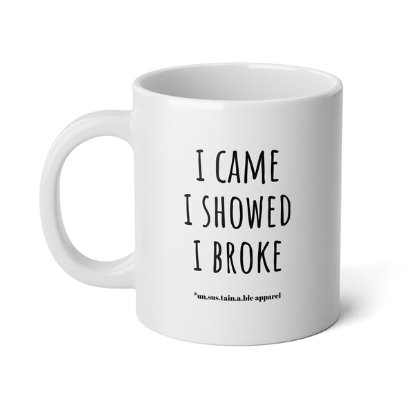 Jumbo Mug, 20oz - Came/Showed/Broke
