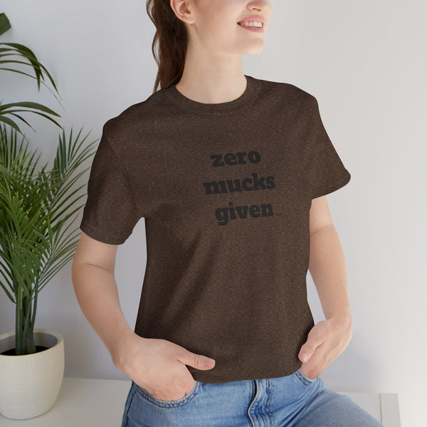 Unisex Jersey Short Sleeve Tee - Zero Mucks Given