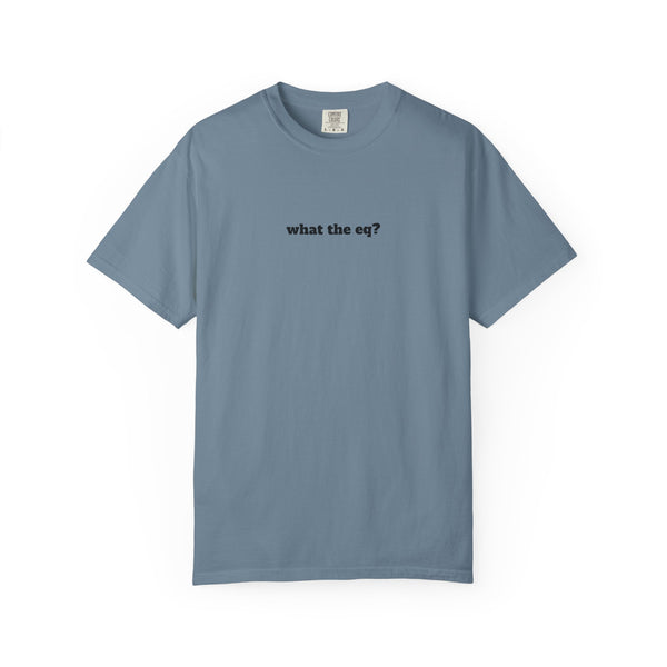Unisex Garment-Dyed T-shirt - What The EQ?