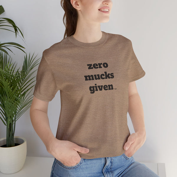 Unisex Jersey Short Sleeve Tee - Zero Mucks Given