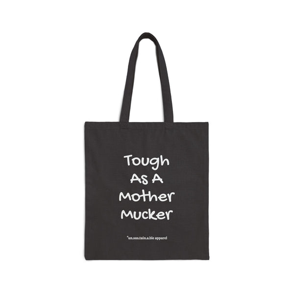 Cotton Canvas Tote Bag - Tough As A Mother Mucker - Printed On Both Sides