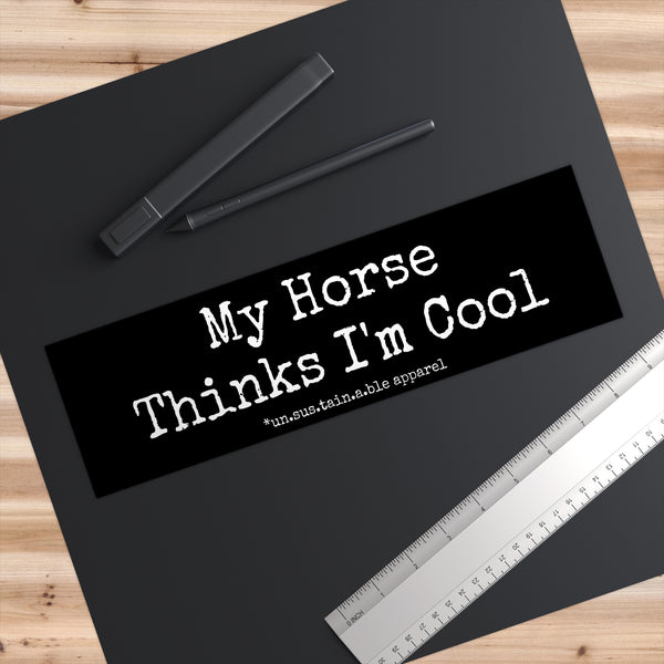 Bumper Stickers - My Horse Thinks I'm Cool