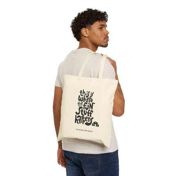 Cotton Canvas Tote Bag- This Is Where The Fun Stuff Happens - Natural - Printed On Both Sides