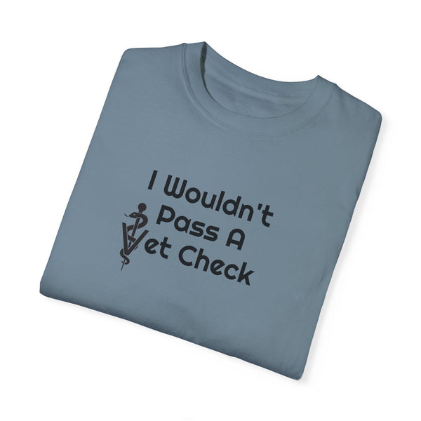 Unisex Garment-Dyed T-shirt - Wouldn't Pass Vet Check (Vet Symbol)