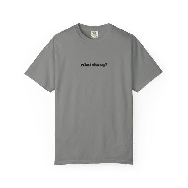 Unisex Garment-Dyed T-shirt - What The EQ?