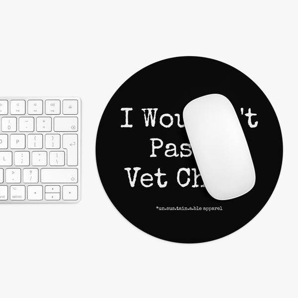 Mouse Pad  - I Wouldn't Pass A Vet Check