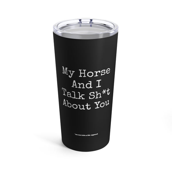 Tumbler 20oz - My Horse And I Talk