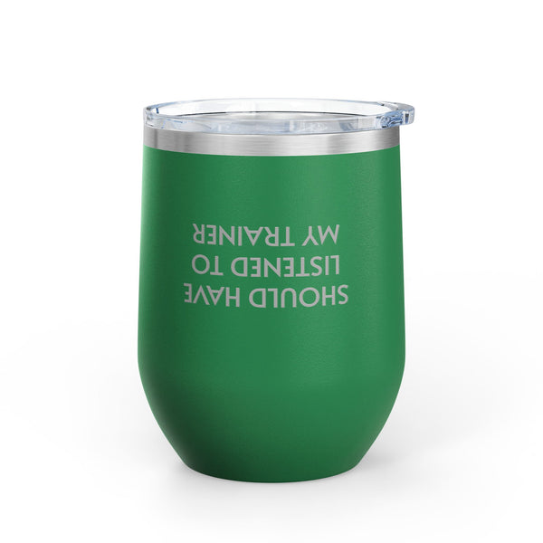 Wine Tumbler, 12oz - Listened To Trainer