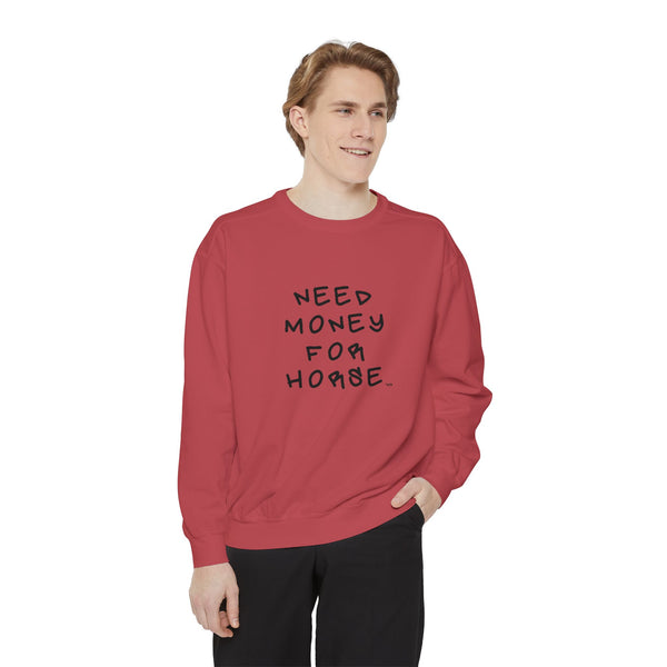 Unisex Garment-Dyed Sweatshirt - Need Money For Horse