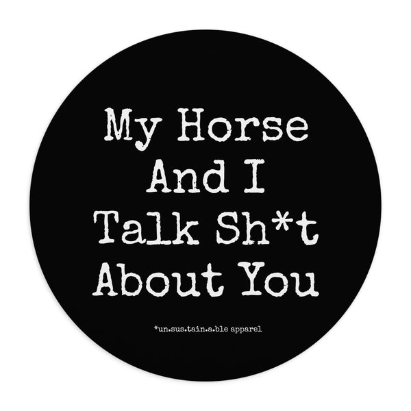 Mouse Pad  - My Horse And I Talk Sh*t About You - Black