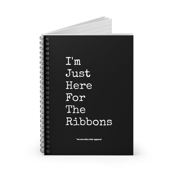 Spiral Notebook - Ruled Line - I'm Just Here For The Ribbons