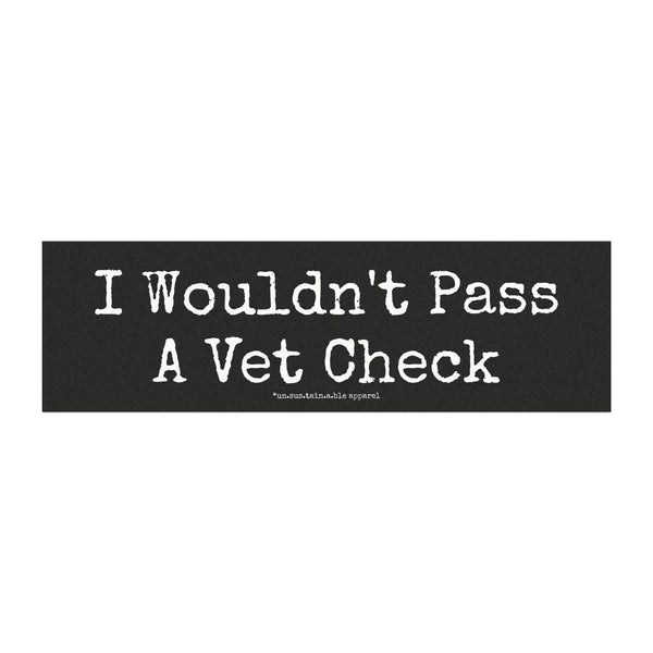 Car Magnets - I Wouldn't Pass A Vet Check