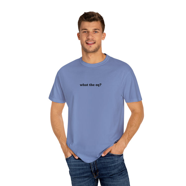 Unisex Garment-Dyed T-shirt - What The EQ?