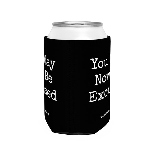 Can Cooler Sleeve - PRINTED ON BOTH SIDES - You May Now Be Excused