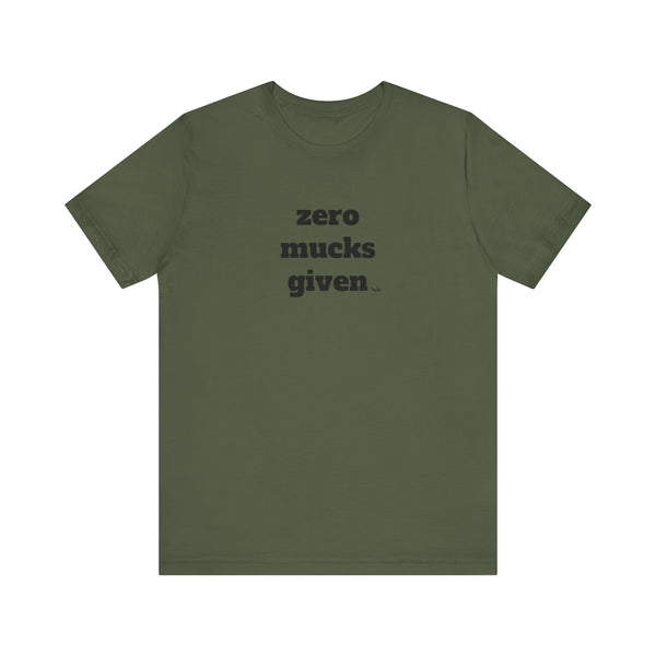 Unisex Jersey Short Sleeve Tee - Zero Mucks Given