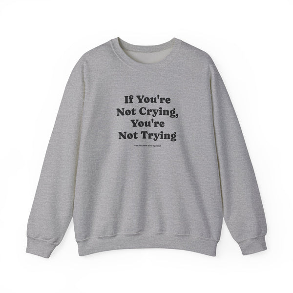 Unisex Heavy Blend™ Crewneck Sweatshirt - If You're Not Crying