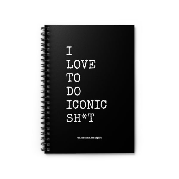 Spiral Notebook - Ruled Line - I Love To Do Iconic Sh*t