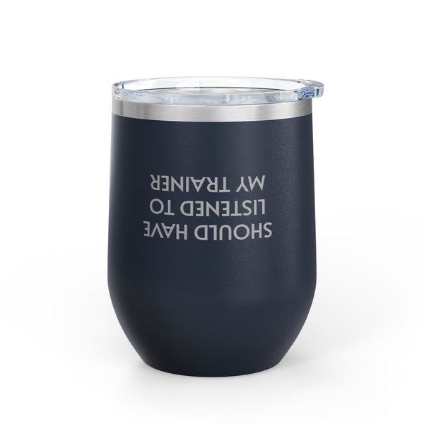 Wine Tumbler, 12oz - Listened To Trainer