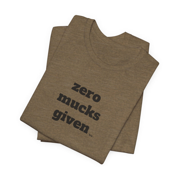 Unisex Jersey Short Sleeve Tee - Zero Mucks Given