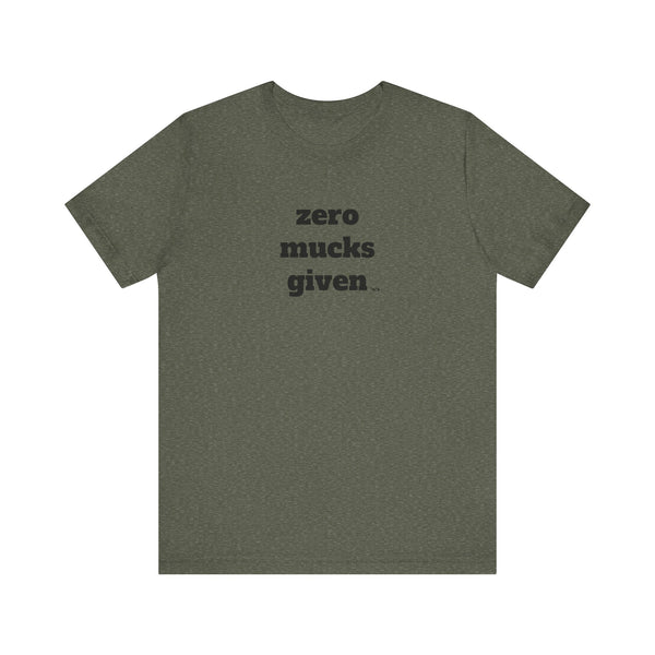 Unisex Jersey Short Sleeve Tee - Zero Mucks Given