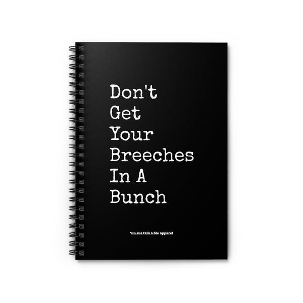 Spiral Notebook - Ruled Line - Don't Get Your Breeches In A Bunch