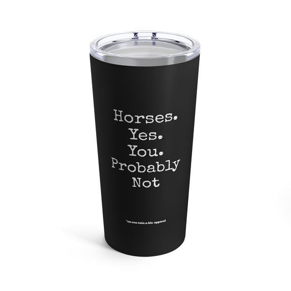 Tumbler 20oz - Horses, Yes.