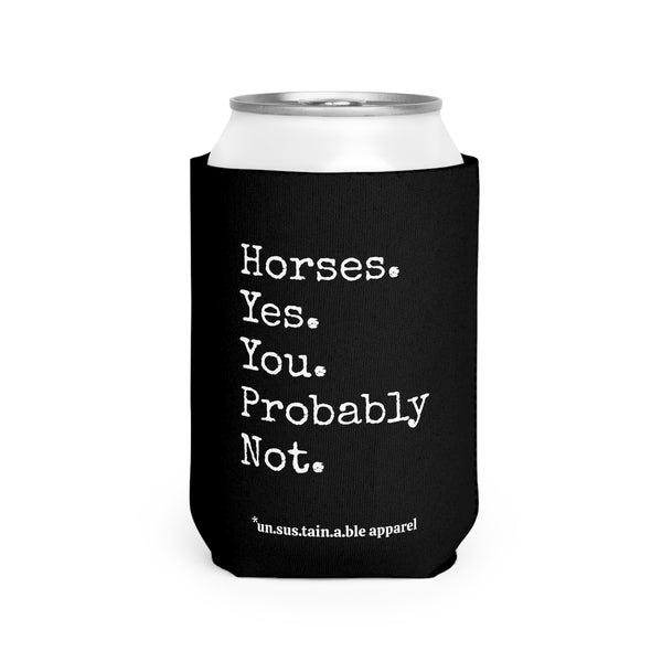 Can Cooler Sleeve- PRINTED ON BOTH SIDES - Horses Yes, You Probably Not